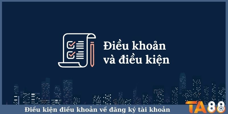 Điều kiện điều khoản về đăng ký tài khoản