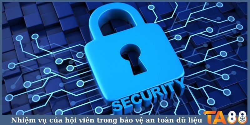 Nhiệm vụ của hội viên trong bảo vệ an toàn dữ liệu