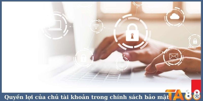 Quyền lợi của chủ tài khoản trong chính sách bảo mật