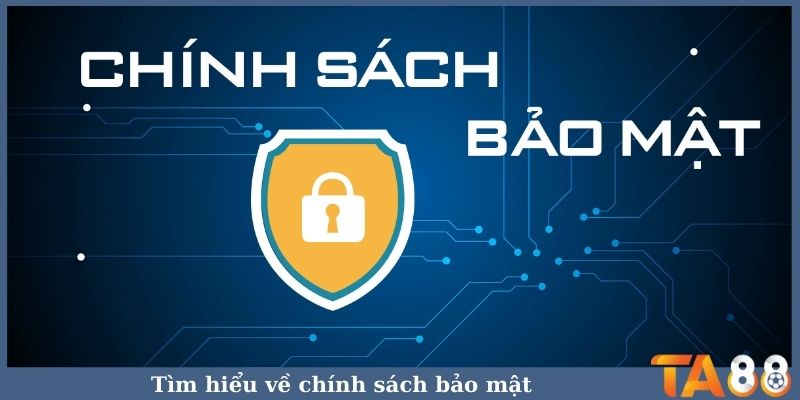 Tìm hiểu về chính sách bảo mật