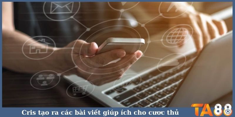 Cris tạo ra các bài viết giúp ích cho cược thủ