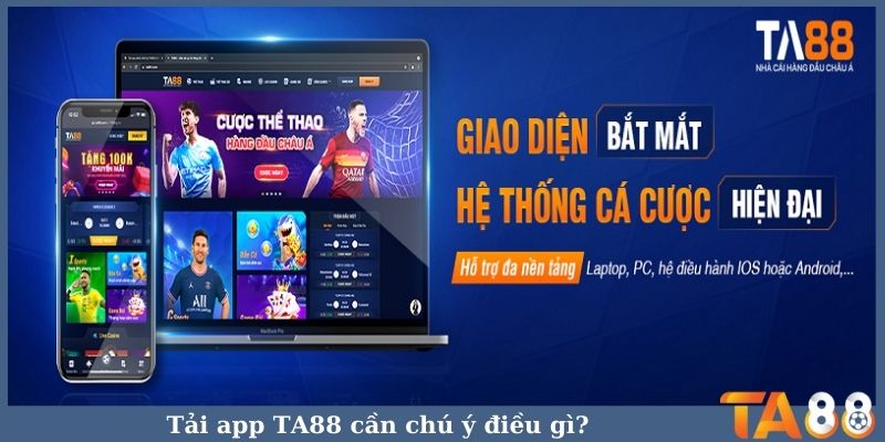 Tải app TA88 cần chú ý điều gì?